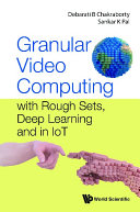 Granular video computing : with rough sets, deep learning and in IoT