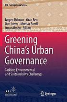 Greening China's urban governance : tackling environmental and sustainability challenges