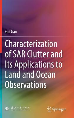Characterization of Sar Clutter and Its Applications to Land and Ocean Observations