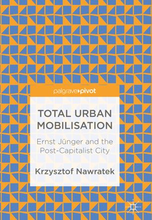 Total urban mobilisation : Ernst Jünger and the post-capitalist city