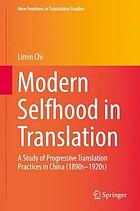 Modern selfhood in translation : a study of progressive translation practices in China (1890s-1920s)