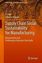 Supply chain social sustainability for manufacturing : measurement and performance outcomes from India