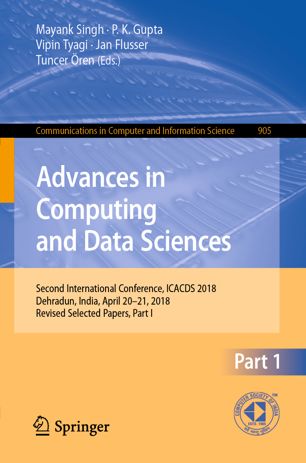 Advances in Computing and Data Sciences : Second International Conference, ICACDS 2018, Dehradun, India, April 20-21, 2018, Revised Selected Papers, Part I