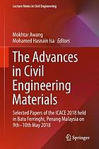 The advances in civil engineering materials : selected papers of the ICACE 2018 held in Batu Ferringhi, Penang Malaysia on 9th-10th May 2018