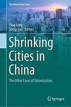 Shrinking cities in China : the other facet of urbanization