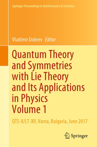 Quantum Theory and Symmetries with Lie Theory and Its Applications in Physics Volume 1 : QTS-X/LT-XII, Varna, Bulgaria, June 2017