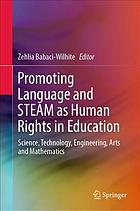 Promoting language and STEAM as human rights in education : science, technology, engineering, arts and mathematics