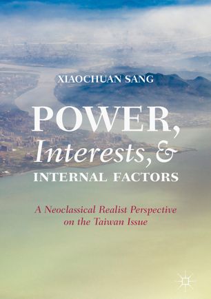 Power, Interests, and Internal Factors A Neoclassical Realist Perspective on the Taiwan Issue