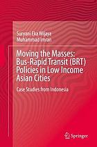 Moving the Masses : Bus-Rapid Transit (BRT) Policies in Low Income Asian Cities