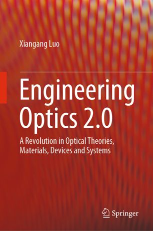 Engineering optics 2.0 : a revolution in optical theories, materials, devices and systems