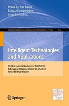 Intelligent technologies and applications : first International Conference, INTAP 2018, Bahawalpur, Pakistan, October 23-25, 2018 : revised selected papers