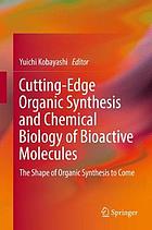 Cutting-edge organic synthesis and chemical biology of bioactive molecules : the shape of organic synthesis to come