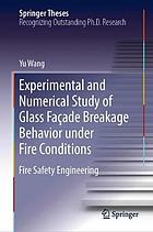 Experimental and numerical study of glass façade breakage behavior under fire conditions : fire safety engineering