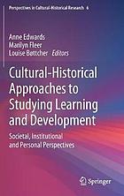 Cultural-Historical Approaches to Studying Learning and Development : Societal, Institutional and Personal Perspectives