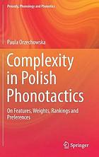 Complexity in Polish phonotactics : on features, weights, rankings and preferences