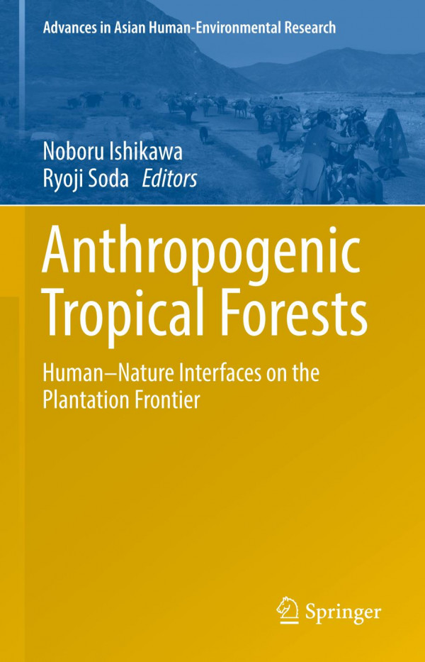 Anthropogenic Tropical Forests Human-Nature Interfaces on the Plantation Frontier