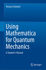 Using Mathematica for quantum mechanics : a Students Manual
