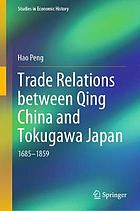 Trade relations between Qing China and Tokugawa Japan : 1685-1859
