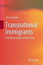 Transnational immigrants : redefining identity and citizenship