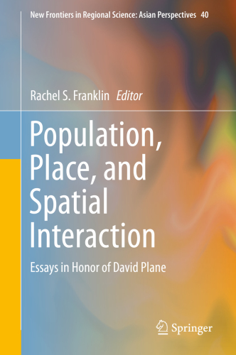 Population, Place, and Spatial Interaction : Essays in Honor of David Plane