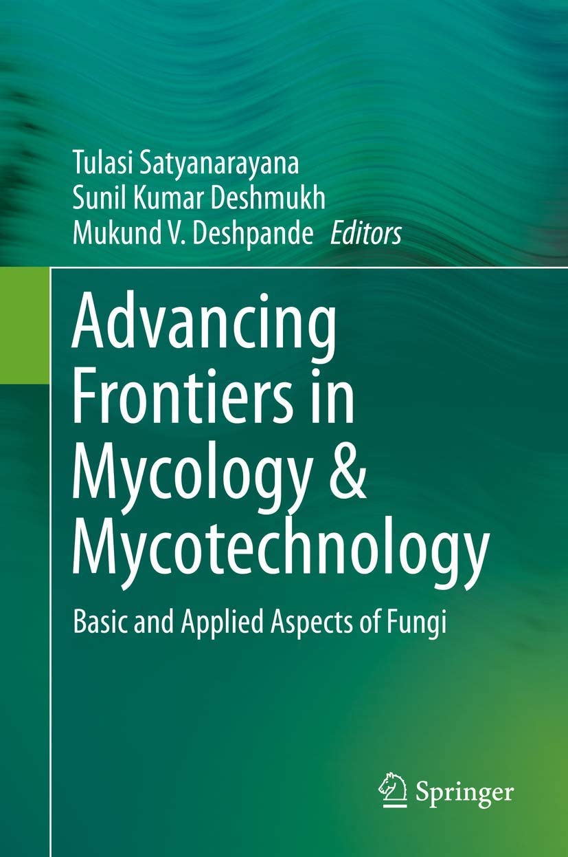Advancing frontiers in mycology & mycotechnology : basic and applied aspects of fungi
