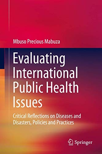 Evaluating international public health issues : critical reflections on diseases and disasters, policies and practices