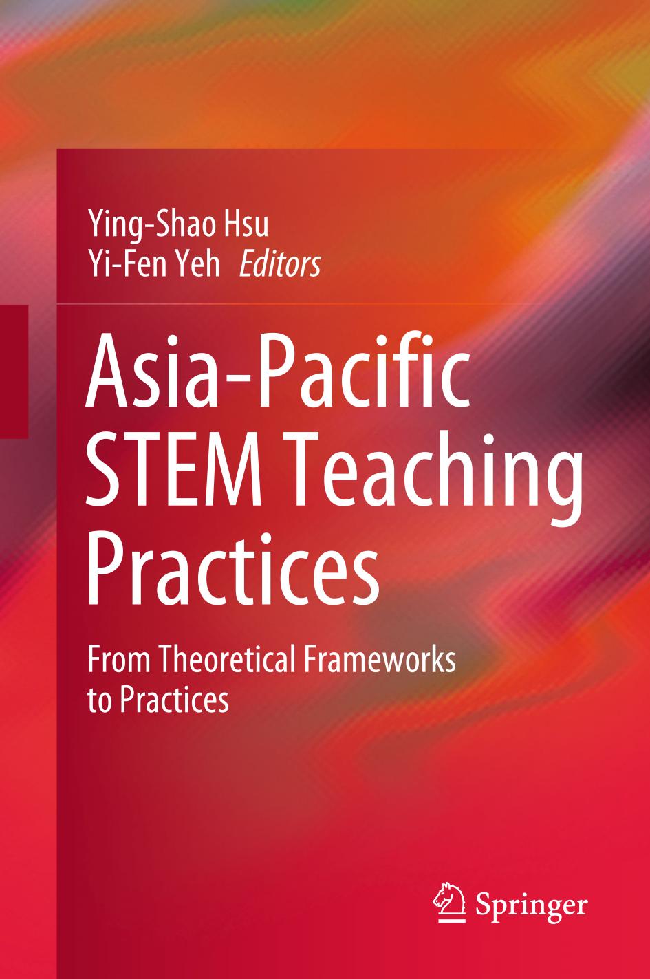 Asia-Pacific STEM Teaching Practices : From Theoretical Frameworks to Practices.