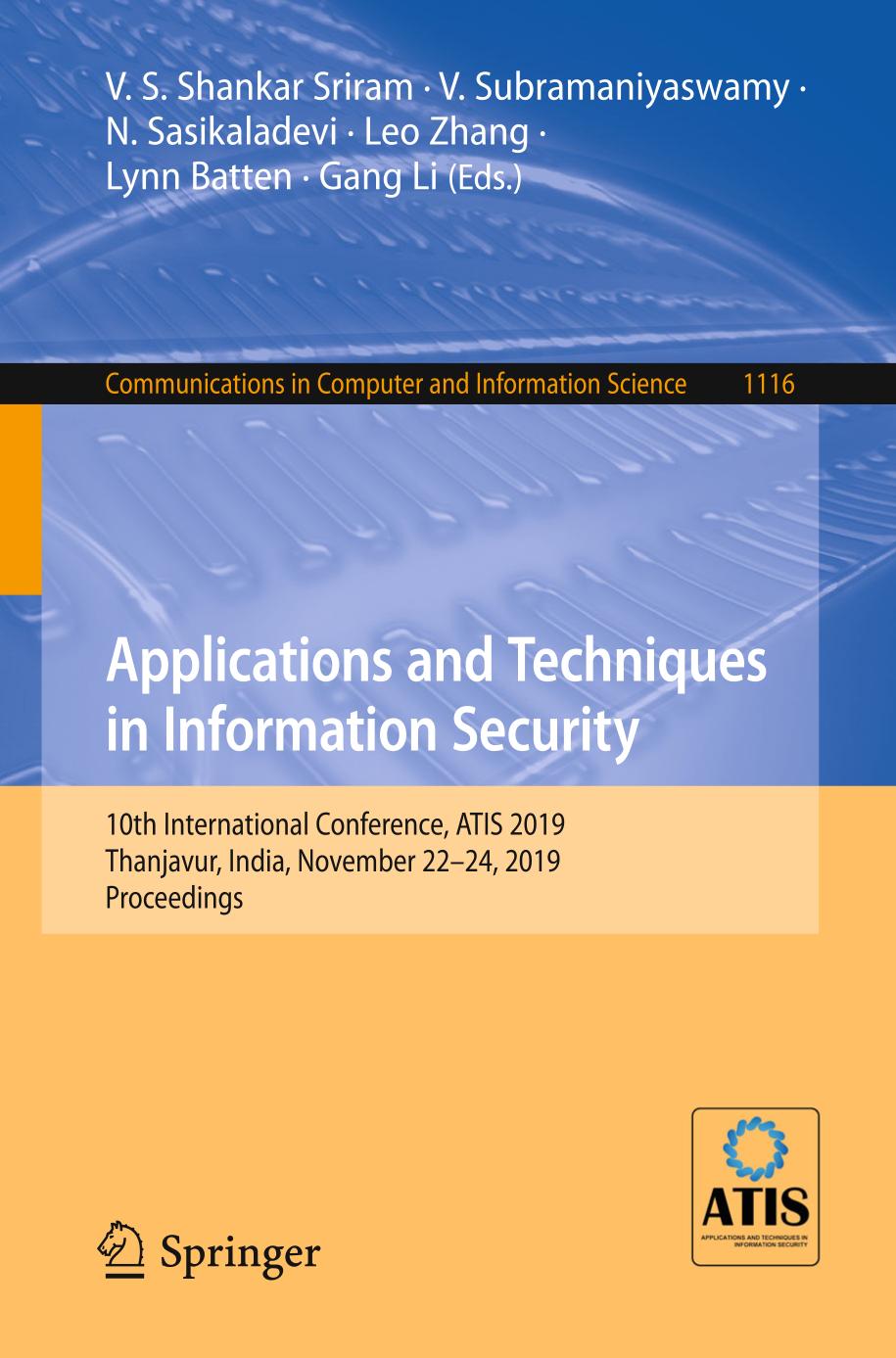 Applications and techniques in information security : 10th International conference, ATIS 2019 Thanjavur, India, November 22-24, 2019 : proceedings