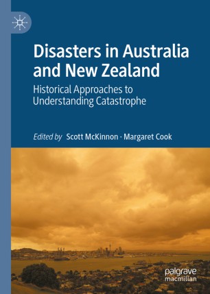 Disasters in Australia and New Zealand : Historical Approaches to Understanding Catastrophe