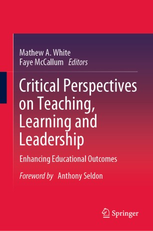 Critical Perspectives on Teaching, Learning and Leadership : Enhancing Educational Outcomes