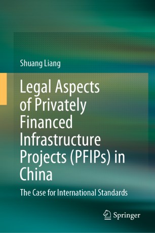 Legal aspects of privately financed infrastructure projects (PFIPs) in China : the case for international standards