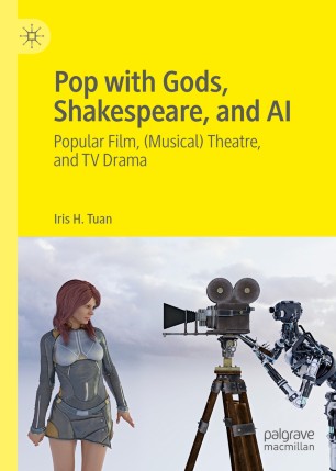 Pop with Gods, Shakespeare, and AI : Popular Film, (Musical) Theatre, and TV Drama​