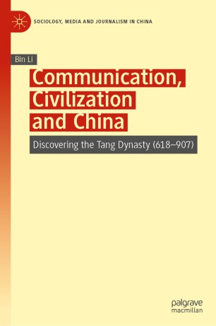 Communication, Civilization and China : discovering the Tang dynasty 618-907