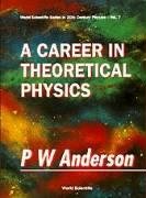 Career in Theoretical Physics, A. World Scientific Series in 20th Century Physics, Volume 7.