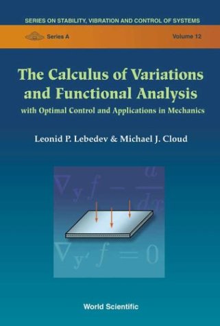 The Calculus Of Variations And Functional Analysis With Optimal Control And Applications In Mechanics (Series On Stability, Vibration And Control Of Systems, Series A   Vol. 12)