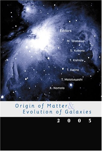 Origin of Matter &amp; Evolution of Galaxies 2003