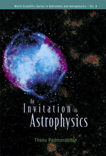 An Invitation to Astrophysics (World Scientific Series in Astronomy and Astrophysic) (World Scientific Series in Astronomy and Astrophysic)