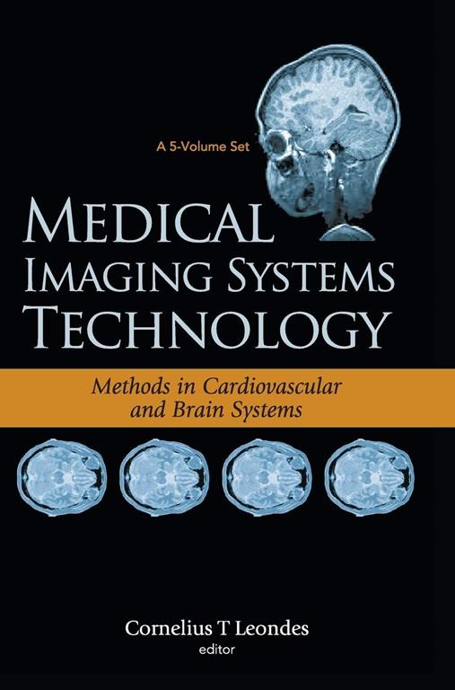 MEDICAL IMAGING SYSTEMS TECHNOLOGY - VOLUME 5: METHODS IN CARDIOVASCULAR AND BRAIN SYSTEMS