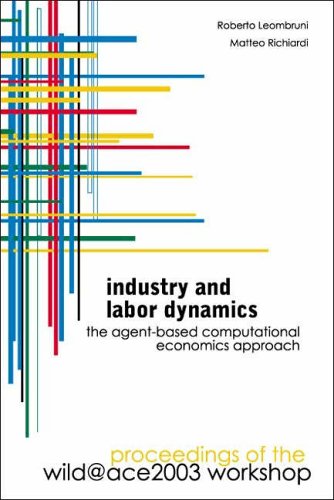 Industry and labor dynamics : the agent-based computational economics approach : proceedings of the Wild@ace2003 workshop, Torino, Italy, 3-4 October 2003