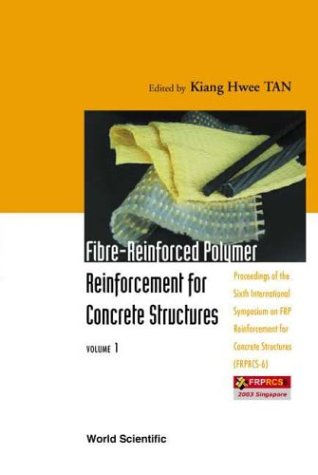 Fibre-reinforced polymer reinforcement for concrete structures : proceedings of the Sixth International Symposium on FRP Reinforcement for Concrete Structures (FRPRCS-6), Singapore 8-10 July, 2003