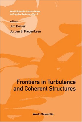 Frontiers in turbulence and coherent structures : proceedings of the COSNet/CSIRO Workshop on Turbulence and Coherent Structures in Fluids, Plasmas and Nonlinear Media, the Australian National University, Canberra, Australia, 10-13 January 2006