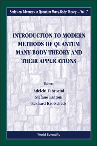 Introduction to modern methods of quantum many-body theory and their applications : [lecture notes of the Second European Summer School on Microscopic Quantum Many-Body Theories and Their Applications, September 3-14, 2001, Miramare, Trieste, Italy]