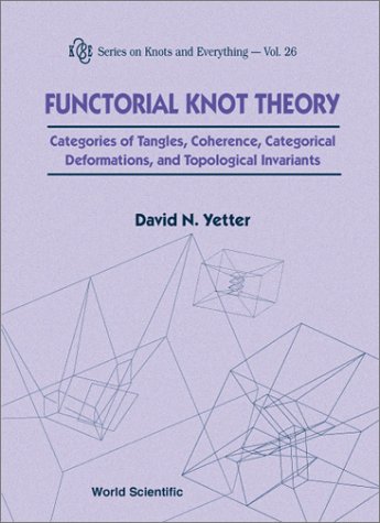 Functorial knot theory categories of tangles, coherence, categorical deformations, and topological invariants