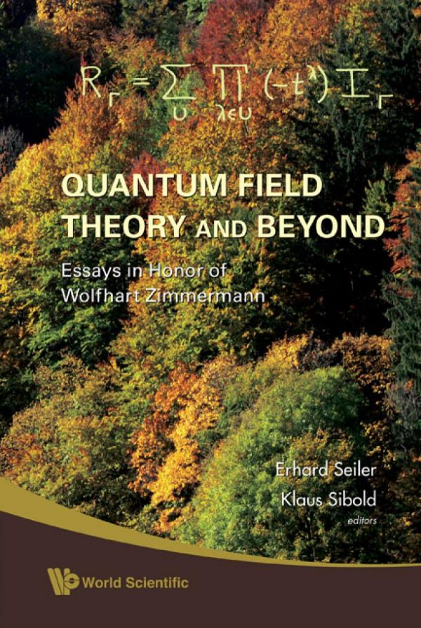 Quantum Field Theory and Beyond : Essays in Honor of Wolfhart Zimmermann - Proceedings of the Symposium in Honor of Wolfhart Zimmermann's 80th Birthday.