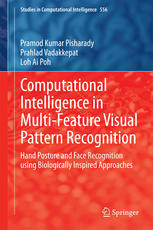 Computational Intelligence in Multi-Feature Visual Pattern Recognition Hand Posture and Face Recognition using Biologically Inspired Approaches