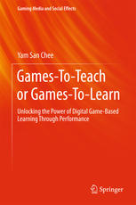 Games-to-teach or games-to-learn : unlocking the power of digital game-based learning through performance