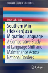 Southern Min (Hokkien) as a Migrating Language : a Comparative Study of Language Shift and Maintenance Across National Borders