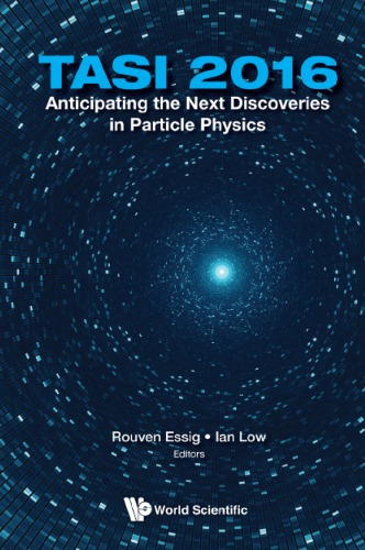 TASI 2016 : anticipating the next discoveries in particle physics : proceedings of the 2016 Theoretical Advanced Study Institute in Elementary Particle Physics, Boulder, Colorado, 6 June-1 July 2016