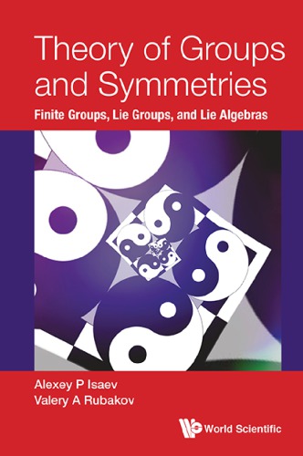 Theory of groups and symmetries : finite groups, Lie groups, and Lie algebras