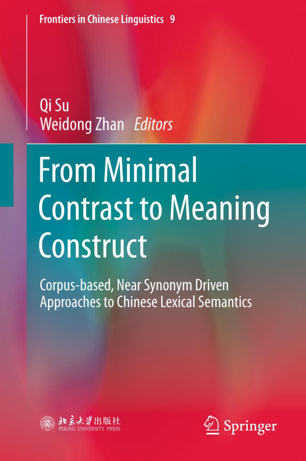 From minimal contrast to meaning construct : corpus-based, near synonym driven approaches to Chinese lexical semantics